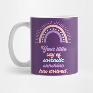 Your Little Ray of Sarcastic Sunshine Has Arrived Mug